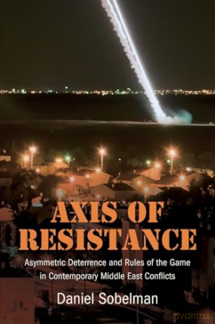 Axis of Resistance: Asymmetric Deterrence and Rules of the Game in Contemporary Middle East Conflicts [KSIĄŻKA]