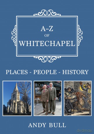 A-Z of Whitechapel: Places-People-History [KSIĄŻKA]