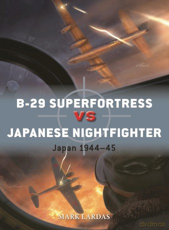 B-29 Superfortress vs Japanese Nightfighter: Japan 1944-45: 144 [KSIĄŻKA]