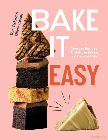 Bake It Easy: One-pan Recipes That Prove Baking is a Piece of Cake [KSIĄŻKA]