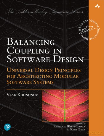 Balancing Coupling in Software Design: Universal Design Principles for Architecting Modular Software Systems [KSIĄŻKA]