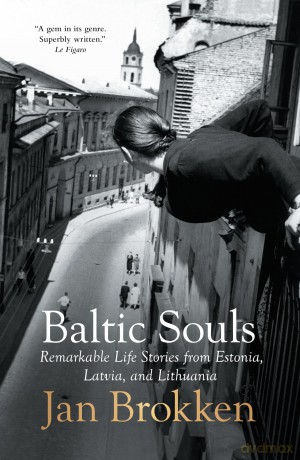 Baltic Souls: remarkable life stories from Estonia, Latvia, and Lithuania [KSIĄŻKA]