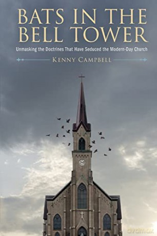 Bats in the Bell Tower: Unmasking the Doctrines That have Seduced the Modern-Day Church [KSIĄŻKA]