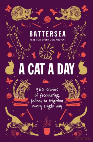 Battersea Dogs and Cats Home - A Cat a Day: 365 stories of fascinating felines to brighten every day [KSIĄŻKA]