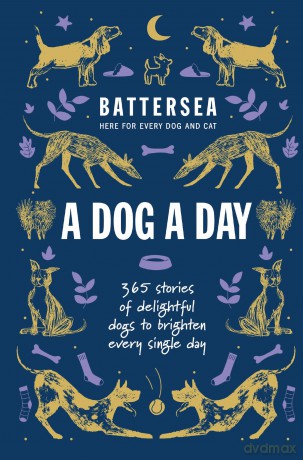 Battersea Dogs and Cats Home - A Dog a Day: 365 stories of delightful dogs to brighten every day [KSIĄŻKA]