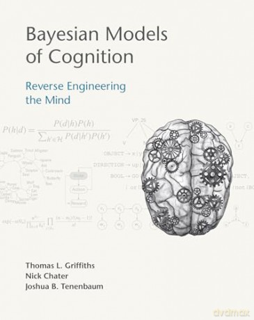 Bayesian Models of Cognition: Reverse Engineering the Mind [KSIĄŻKA]