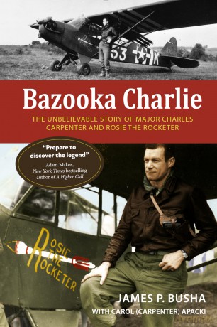 Bazooka Charlie: The Unbelievable Story of Major Charles Carpenter and Rosie the Rocketer [KSIĄŻKA]