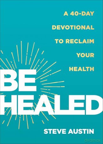 Be Healed: A 40-Day Devotional to Reclaim Your Health [KSIĄŻKA]