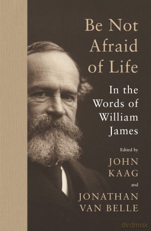 Be Not Afraid of Life: In the Words of William James [KSIĄŻKA]