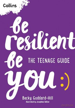 Be Resilient Be You: The teenage guide to handling all of life's challenges [KSIĄŻKA]