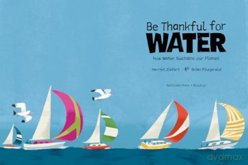 Be Thankful for Water: How water sustains our planet [KSIĄŻKA]