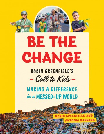 Be the Change: Robin Greenfield's Call to Kids-Making a Difference in a Messed-Up World [KSIĄŻKA]