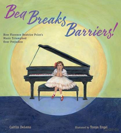 Bea Breaks Barriers!: How Florence Beatrice Price's Music triumphed Over Prejudice [KSIĄŻKA]