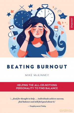 Beating Burnout: Helping the all-or-nothing personality to find balance: 11 [KSIĄŻKA]