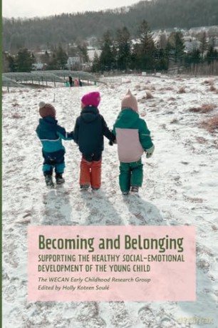 Becoming and Belonging: Supporting the Healthy Social-Emotional Development of the Young Child [KSIĄŻKA]