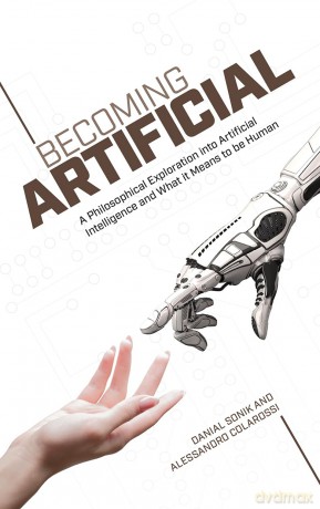 Becoming Artificial: A Philosophical Exploration into Artificial Intelligence and What it Means to be Human [KSIĄŻKA]