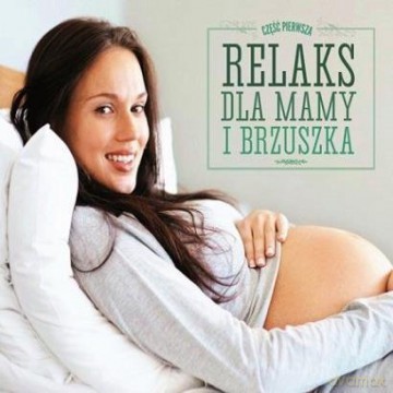Relaks Dla Mamy i Brzuszka cz. 1 [CD]