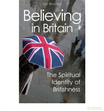 Believing in Britain The Spiritual Identity of Britishness by Bradley, Ian C. [KSIĄŻKA]