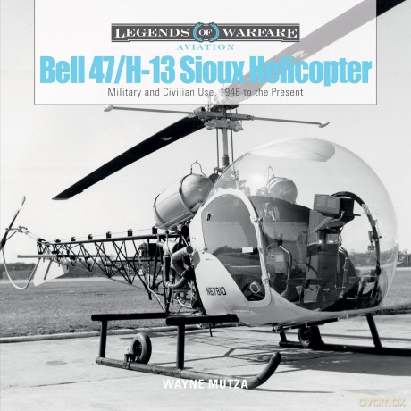 Bell 47/H-13 Sioux Helicopter: Military and Civilian Use, 1946 to the Present [KSIĄŻKA]