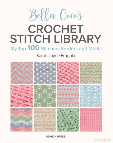 Bella Coco's Crochet Stitch Library: My Top 100 Stitches, Borders and Motifs [KSIĄŻKA]