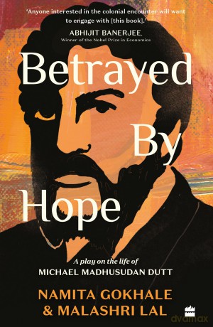 Betrayed by Hope: A Play on the Life of Michael Madhusudan Dutt [KSIĄŻKA]