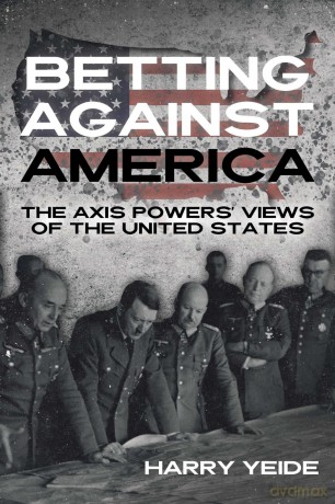 Betting Against America: Red Teaming the Axis Powers' Veiws of the United States [KSIĄŻKA]