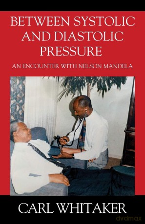 Between SystoIic and Diastolic Pressure: An Encounter with Nelson Mandela [KSIĄŻKA]