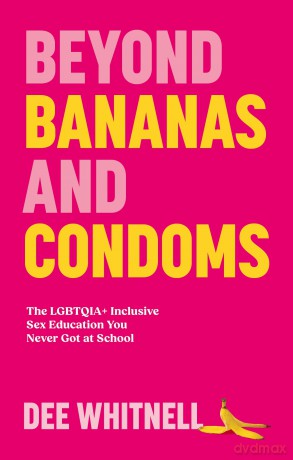 Beyond Bananas and Condoms: The LGBTQIA+ Inclusive Sex Education You Never Got at School [KSIĄŻKA]