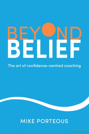 Beyond Belief: The art of confidence-centred coaching [KSIĄŻKA]