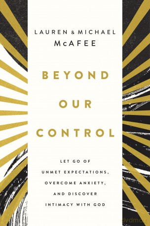 Beyond Our Control: Let Go of Unmet Expectations, Overcome Anxiety, and Discover Intimacy with God [KSIĄŻKA]