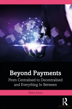 Beyond Payments: From Centralised to Decentralised and Everything In Between [KSIĄŻKA]