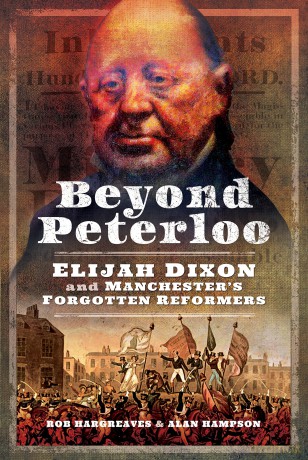 Beyond Peterloo: Elijah Dixon and Manchester's Forgotten Reformers [KSIĄŻKA]