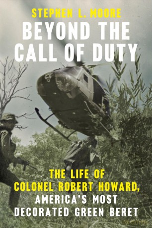 Beyond the Call of Duty: The Life of Colonel Robert Howard, America's Most Decorated Green Beret [KSIĄŻKA]