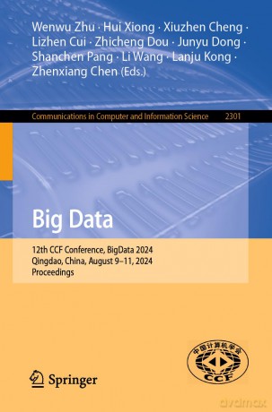 Big Data: 12th CCF Conference, BigData 2024, Qingdao, China, August 9-11, 2024, Proceedings: 2301 [KSIĄŻKA]