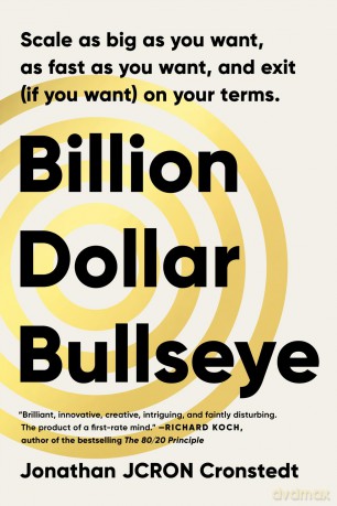 Billion Dollar Bullseye: Scale as big as you want, as fast as you want, and exit [KSIĄŻKA]