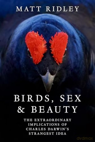Birds, Sex and Beauty: the extraordinary new book on Darwin's sexual selection theory from bestselling science writer Matt Ridley [KSIĄŻKA]