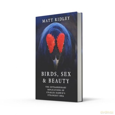 Birds, Sex and Beauty: the extraordinary new book on Darwin's sexual selection theory from bestselling science writer Matt Ridley [KSIĄŻKA]