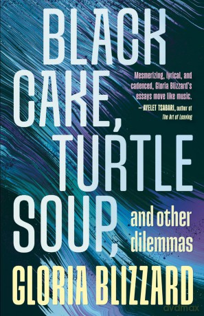 Black Cake, Turtle Soup, and Other Dilemmas: Essays [KSIĄŻKA]
