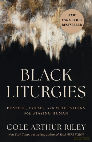 Black Liturgies: Prayers, poems and meditations for staying human [KSIĄŻKA]