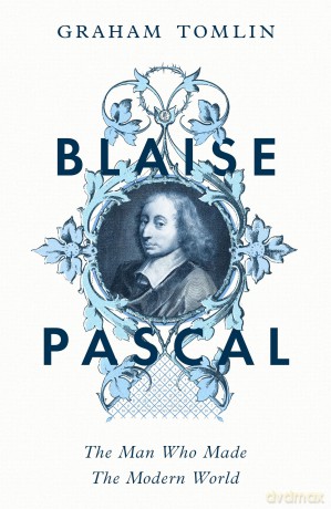 Blaise Pascal: The Man Who Made the Modern World [KSIĄŻKA]
