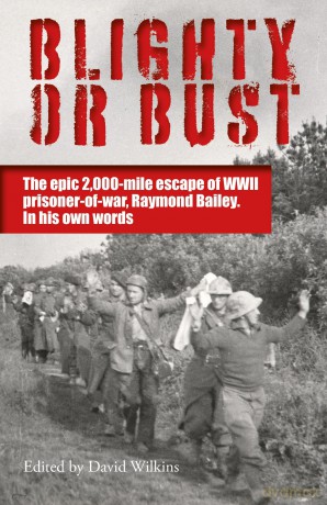 Blighty or Bust: The daring 2,000 mile escape of WWII prisoner of war, Raymond Bailey, in his own words [KSIĄŻKA]