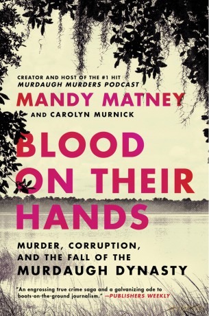 Blood on Their Hands: Murder, Corruption, and the Fall of the Murdaugh Dynasty [KSIĄŻKA]
