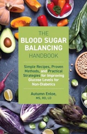 Blood Sugar Balancing Handbook, The: Simple Recipes, Proven Methods, and Practical Strategies for Improving Glucose Levels for Non-Diabetics [KSIĄŻKA]