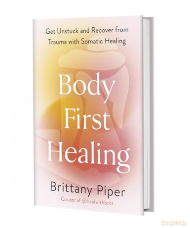 Body First Healing: Get Unstuck and Recover from Trauma with Somatic Healing [KSIĄŻKA]