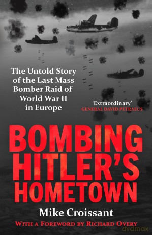 Bombing Hitler's Hometown: The Untold Story of the Last Mass Bomber Raid of World War II in Europe [KSIĄŻKA]