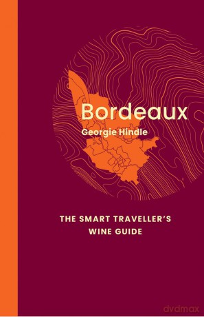 Bordeaux: The Smart Traveller's Wine Guide: A pocket guide to Bordeaux for the wine-interested tourist [KSIĄŻKA]