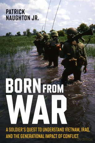 Born From War: A Soldier's Quest to Understand Vietnam, Iraq, and the Generational Impact of Conflict [KSIĄŻKA]