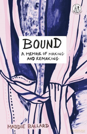 Bound: A Memoir of Making and Remaking [KSIĄŻKA]