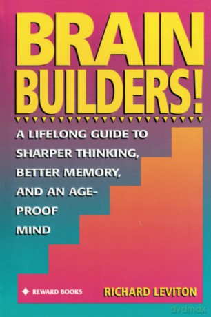Brain Builders!: A Lifelong Guide to Sharper Thinking, Better Memory, and anAge-Proof Mind [KSIĄŻKA]