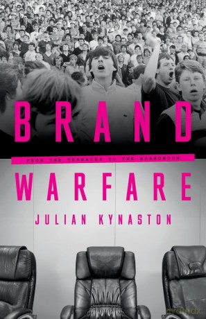 Brand Warfare: From the terraces to the boardroom [KSIĄŻKA]